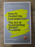 Anticariat: William Poundstone - How to predict the unpredictable. The art of outsmarting almost everyone