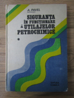 Anticariat: A. Pavel - Siguranta in functionare a utilajelor petrochimice (volumul 1)