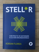 Adrian Florea - Stell*r. Ghid practic de gestionare a culturii organizationale