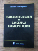 Anticariat: Alexandru Calin Grigorescu - Tratamentul medical al cancerului bronhopulmonar