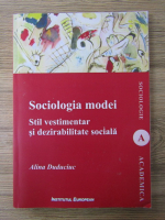 Alina Duduciuc - Sociologia modei. Stil vestimentar si dezirabilitate sociala