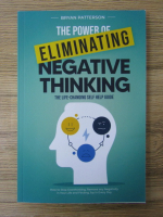 Bryan Patterson - The power of eliminating negative thinking. The life changing self help guide