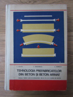 Anticariat: C. Ciolacu - Tehnologia prefabricatelor din beton si beton armat