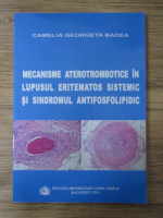 Anticariat: Camelia Georgeta Badea - Mecanisme aterotrombotice in lupusul eritematos sistemic si sindromul antifosfolipidic