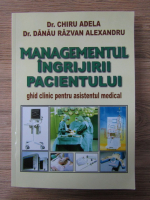 Chiru Adela - Managementul ingrijirii pacientului. Ghid clinic pentru asistentul medical