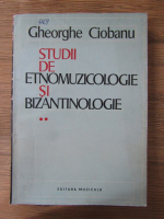 Ciobanu Gheorghe - Studii de etnomuzicologie si bizantinologie (volumul 2)