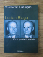 Anticariat: Constantin Cublesan - Lucian Blaga. Zece ipostaze teatrale