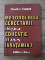 Anticariat: Dumitru Muster - Metodologia cercetarii in educatie si invatamint