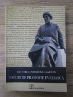 Esther Starobinski-Safran - Eseuri de filozofie evreiasca