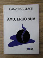 Anticariat: Gabriela Livescu - Amo, ergo sum