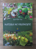 Anticariat: George Ion - Natura ne hraneste