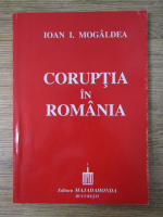 Ioan Mogaldea - Coruptia in Romania