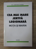 Ion Dumitrescu Borsa - Cea mai mare jertfa legionara. Mota si Marin