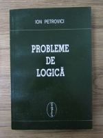 Ion Petrovici - Probleme de logica