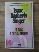 Isaac Bashevis Singer - Un tanar in cautarea dragostei