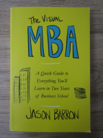 Jason Barron - The visual MBA. A quick guide to everything you'll learn in two years of business school