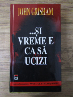 John Grisham - Si vreme e ca sa ucizi