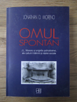 Jonathan D. Moreno - Omul spontan