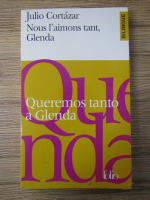 Anticariat: Julio Cortazar - Queremos tanto a Glenda