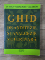 Liviu Ioan Oana, Cosmin Petru Pestean, Ciprian Andrei Ober - Ghid de anestezie si analgezie veterinara