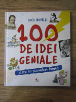 Luca Novelli - 100 de idei geniale care au schimbat lumea