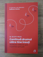 M. Scott Peck - Continua drumul catre tine insuti. Nesfarsita calatorie spre implinirea spirituala