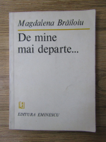 Anticariat: Magdalena Brailoiu - De mine mai departe