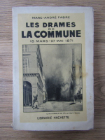 Anticariat: Marc-Andre Fabre - Les drames de la commune. 18 mars-27 mai 1871