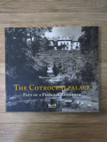 Marian Constantin - The Cotroceni Palace. Fate of a princely residence