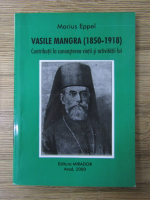 Anticariat: Marius Eppel - Vasile Mangra 1850-1918. Contributii la cunoasterea vietii si activitatii lui