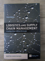 Anticariat: Martin Christopher - Logistics and supply chain management. Creating value-adding networks