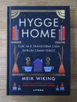 Meik Wiking - Hygge home. Cum sa-ti transformi casa intr-un camin fericit