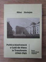 Mihai Sasaujan - Politica bisericeasca a Curtii din Viena in Transilvania 