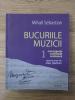 Mihail Sebastian - Bucuriile muzicii (volumul 1)