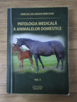 Mircea Valerian Mircean - Patologia medicala a animalelor domestice (volumul 1)