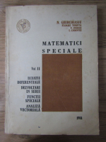 N. Ghircoiasiu - Matematici speciale, volumul 2. Ecuatii diferentiale, dezvoltari in serii, functii speciale