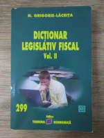 N. Grigorie Lacrita - Dictionar legislativ fiscal (volumul 2)