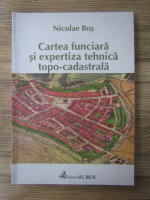 Anticariat: Nicolae Bos - Cartea funciara si expertiza tehnica topo-cadastrala