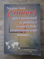 Anticariat: Nicolae Suta - Comert international si politici comerciale contemporane (volumul 1)