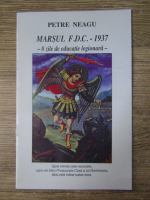 Petre Neagu - Marsul F. D. C. 1937. 8 zile de educatie legionara