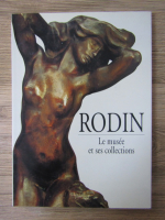 Anticariat: Rodin. Le musee et ses collections