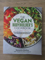 Anticariat: Samantha Shorkey - The vegan bodybuilder's cookbook