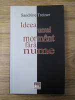 Sandrine Treiner - Ideea unui mormant fara nume