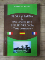 Anticariat: Sorin Ioan Boldea - Flora si fauna in Evangheliile Bibliei Vulgata. Texte comparate