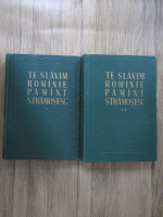 Anticariat: Te slavim Romanie, pamant stramosesc (2 volume)