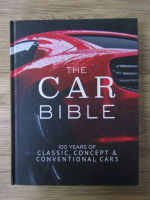 The car bible. 100 years of classic, concept and conventional cars