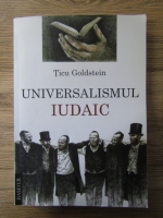 Ticu Goldstein - Universalismul iudaic