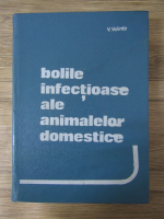 Anticariat: V. Volintir - Bolile infectioase ale animalelor domestice