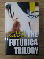 Anticariat: Alexander Bard - The Futurica Trilogy