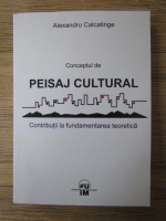 Anticariat: Alexandru Calcatinge - Conceptul de peisaj cultural